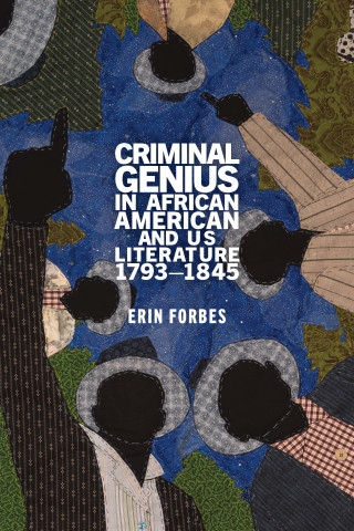 Cover of Erin Forbes's monograph Criminal Genius in African American and US Literature, 1793–1845
